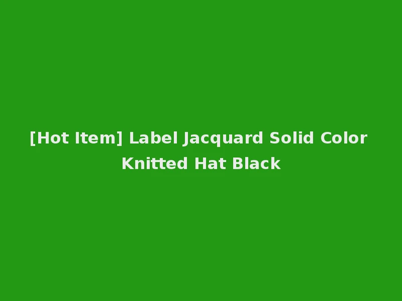 [Hot Item] Label Jacquard Solid Color Knitted Hat Black