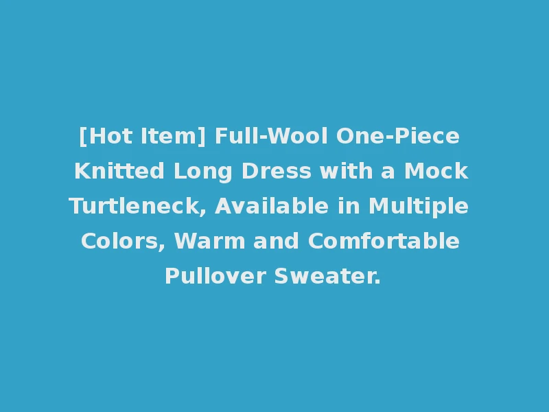 [Hot Item] Full-Wool One-Piece Knitted Long Dress with a Mock Turtleneck, Available in Multiple Colors, Warm and Comfortable Pullover Sweater.
