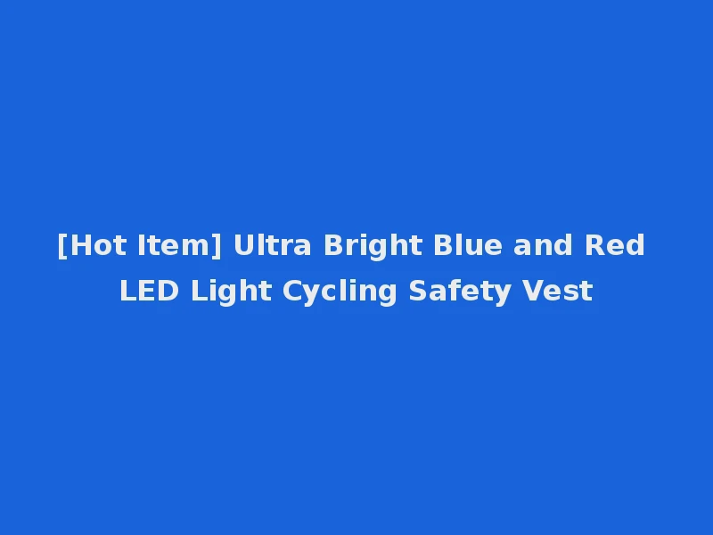 [Hot Item] Ultra Bright Blue and Red LED Light Cycling Safety Vest
