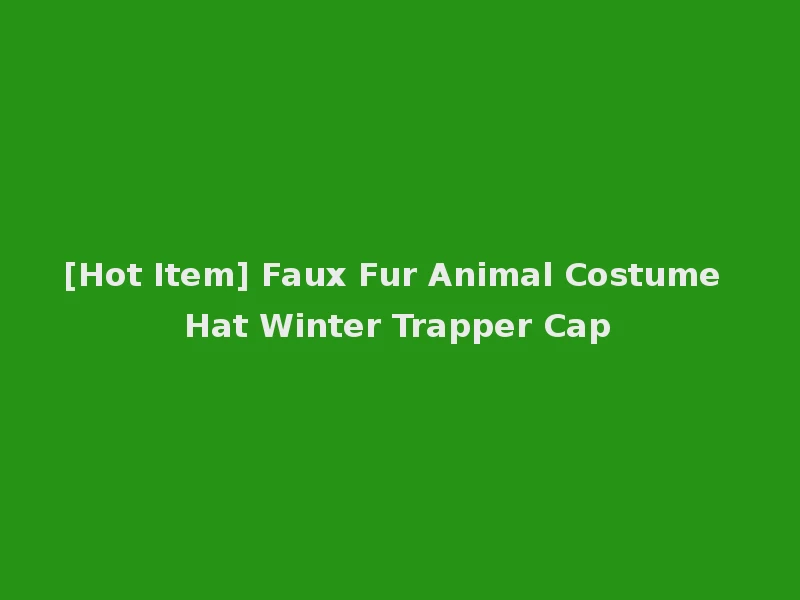 [Hot Item] Faux Fur Animal Costume Hat Winter Trapper Cap