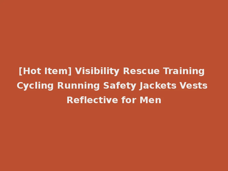 [Hot Item] Visibility Rescue Training Cycling Running Safety Jackets Vests Reflective for Men