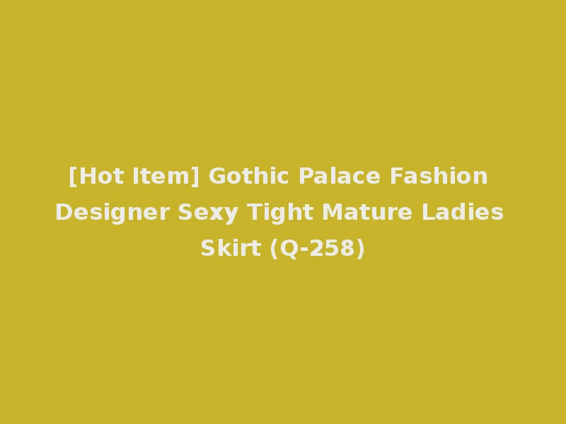 [Hot Item] Gothic Palace Fashion Designer Sexy Tight Mature Ladies Skirt (Q-258)