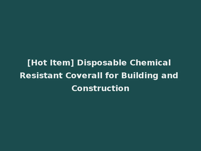 [Hot Item] Disposable Chemical Resistant Coverall for Building and Construction