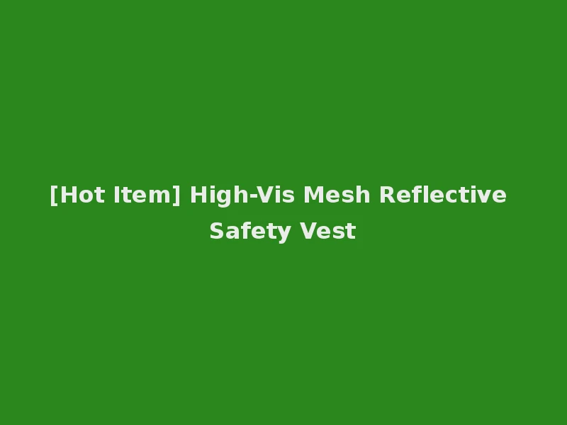 [Hot Item] High-Vis Mesh Reflective Safety Vest