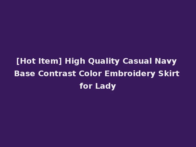 [Hot Item] High Quality Casual Navy Base Contrast Color Embroidery Skirt for Lady