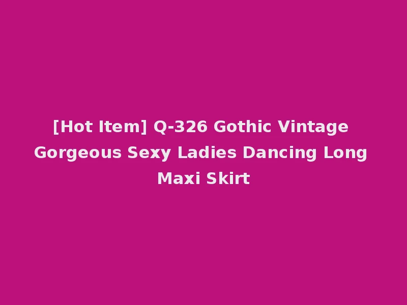 [Hot Item] Q-326 Gothic Vintage Gorgeous Sexy Ladies Dancing Long Maxi Skirt