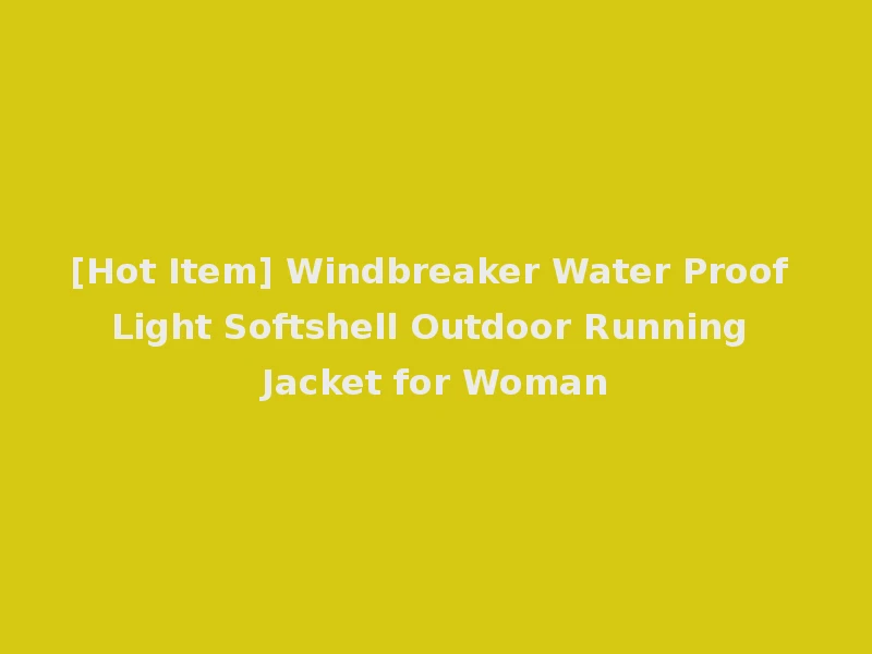 [Hot Item] Windbreaker Water Proof Light Softshell Outdoor Running Jacket for Woman