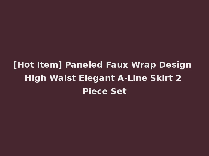 [Hot Item] Paneled Faux Wrap Design High Waist Elegant A-Line Skirt 2 Piece Set
