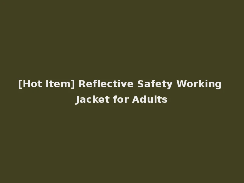 [Hot Item] Reflective Safety Working Jacket for Adults
