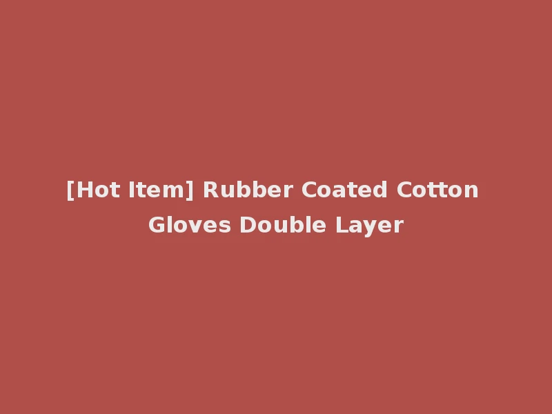 [Hot Item] Rubber Coated Cotton Gloves Double Layer