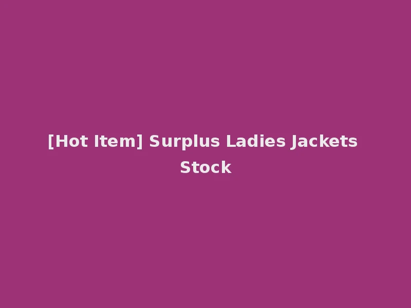 [Hot Item] Surplus Ladies Jackets Stock