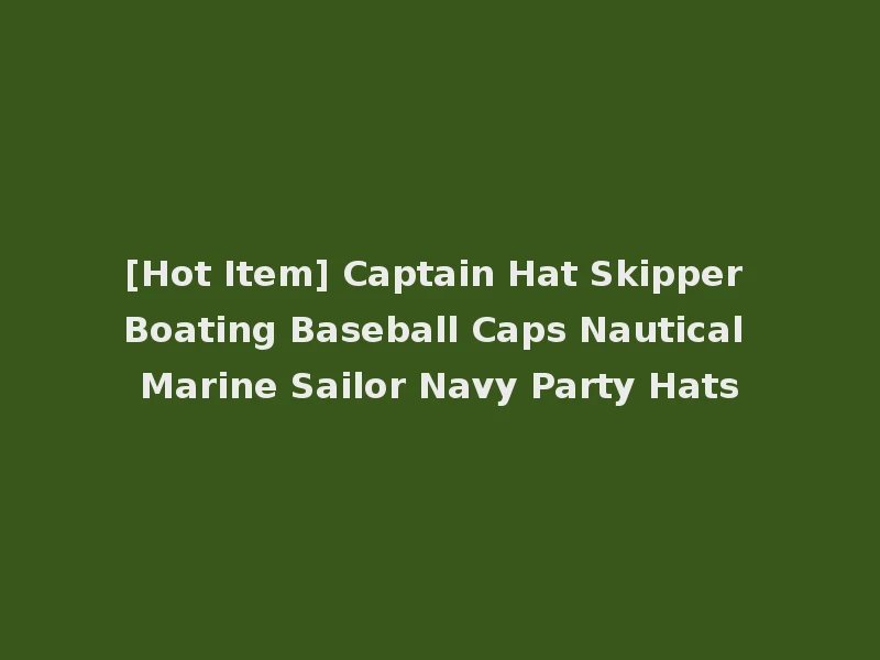 [Hot Item] Captain Hat Skipper Boating Baseball Caps Nautical Marine Sailor Navy Party Hats