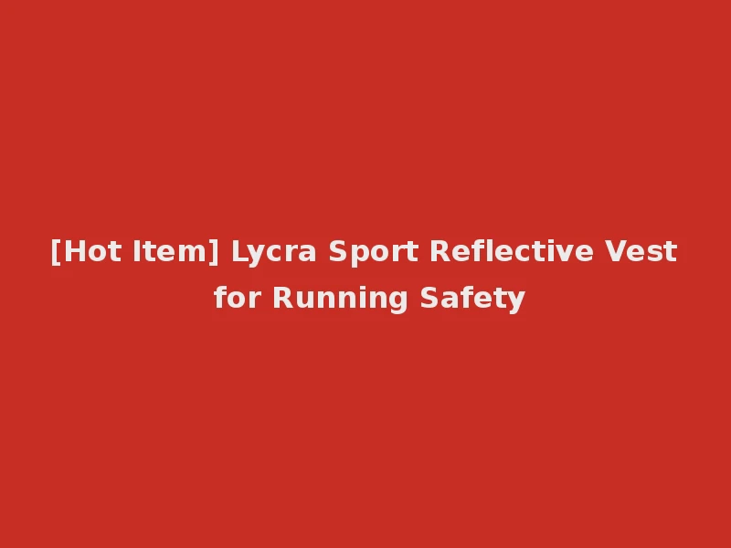 [Hot Item] Lycra Sport Reflective Vest for Running Safety
