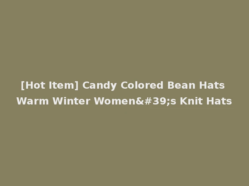 [Hot Item] Candy Colored Bean Hats Warm Winter Women's Knit Hats