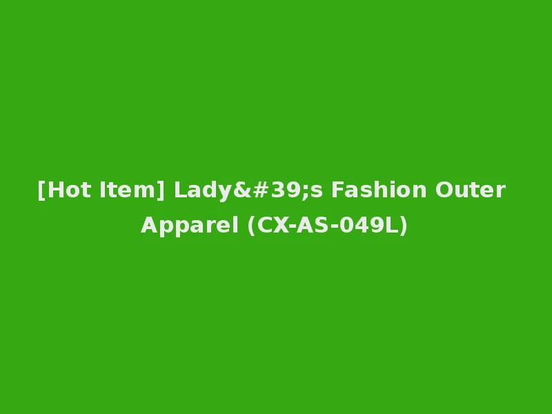[Hot Item] Lady's Fashion Outer Apparel (CX-AS-049L)