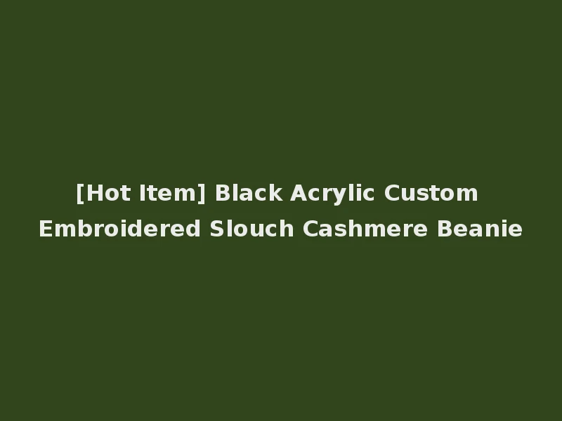 [Hot Item] Black Acrylic Custom Embroidered Slouch Cashmere Beanie