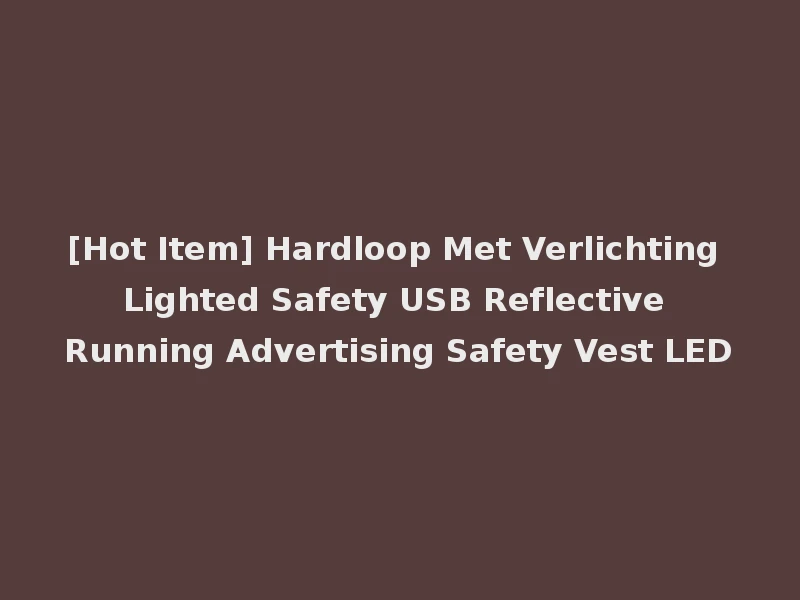 [Hot Item] Hardloop Met Verlichting Lighted Safety USB Reflective Running Advertising Safety Vest LED