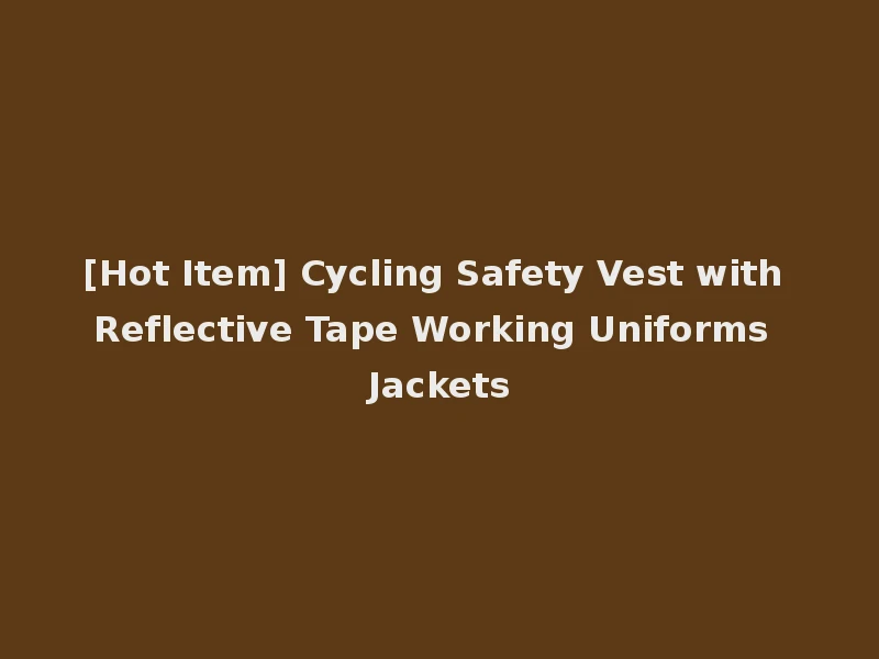[Hot Item] Cycling Safety Vest with Reflective Tape Working Uniforms Jackets