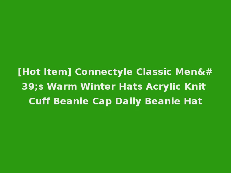 [Hot Item] Connectyle Classic Men's Warm Winter Hats Acrylic Knit Cuff Beanie Cap Daily Beanie Hat