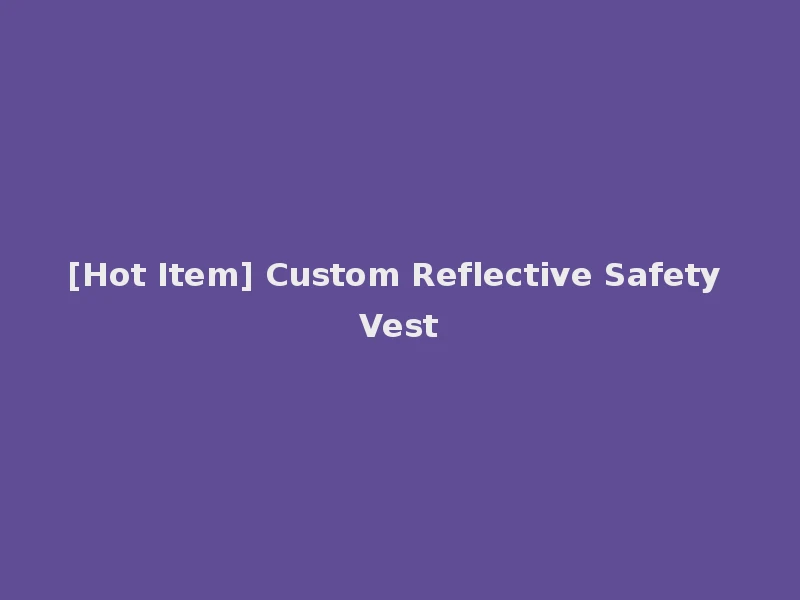 [Hot Item] Custom Reflective Safety Vest