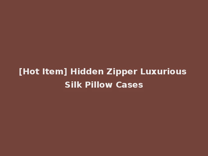 [Hot Item] Hidden Zipper Luxurious Silk Pillow Cases