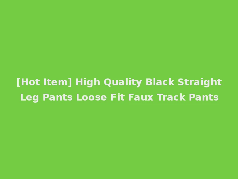 [Hot Item] High Quality Black Straight Leg Pants Loose Fit Faux Track Pants