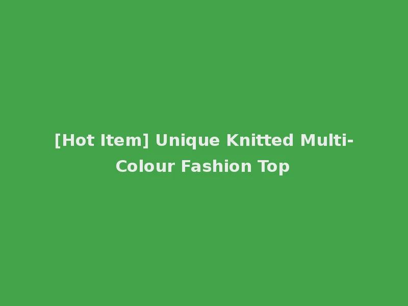 [Hot Item] Unique Knitted Multi-Colour Fashion Top