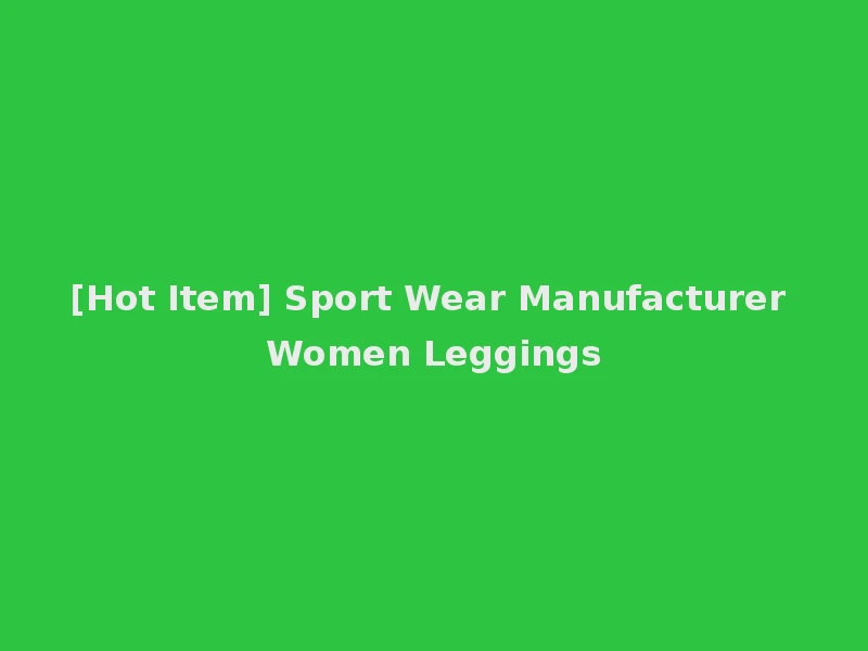 [Hot Item] Sport Wear Manufacturer Women Leggings