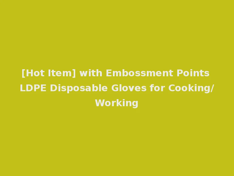 [Hot Item] with Embossment Points LDPE Disposable Gloves for Cooking/Working
