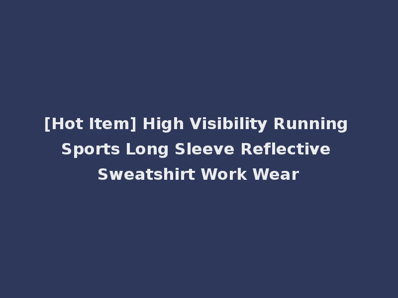 [Hot Item] High Visibility Running Sports Long Sleeve Reflective Sweatshirt Work Wear