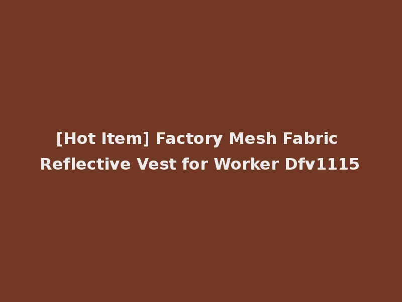 [Hot Item] Factory Mesh Fabric Reflective Vest for Worker Dfv1115