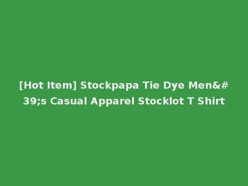 [Hot Item] Stockpapa Tie Dye Men's Casual Apparel Stocklot T Shirt