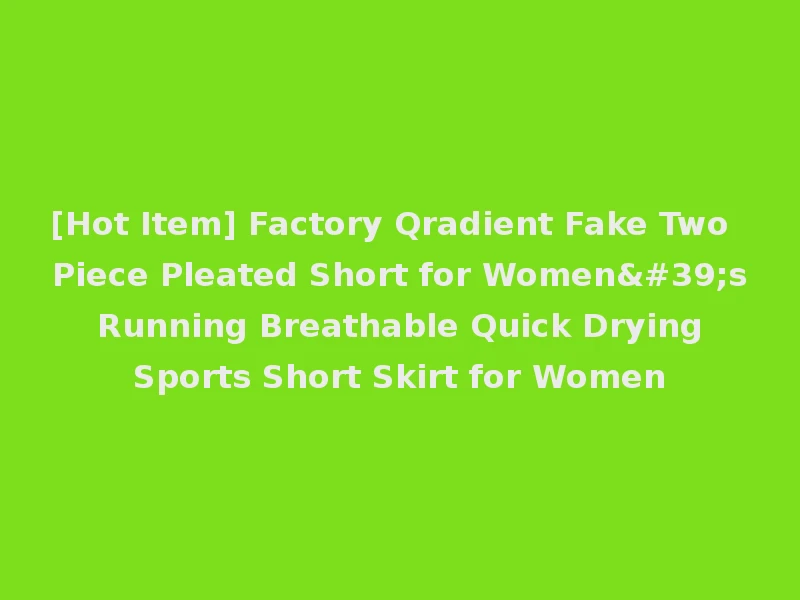 [Hot Item] Factory Qradient Fake Two Piece Pleated Short for Women's Running Breathable Quick Drying Sports Short Skirt for Women