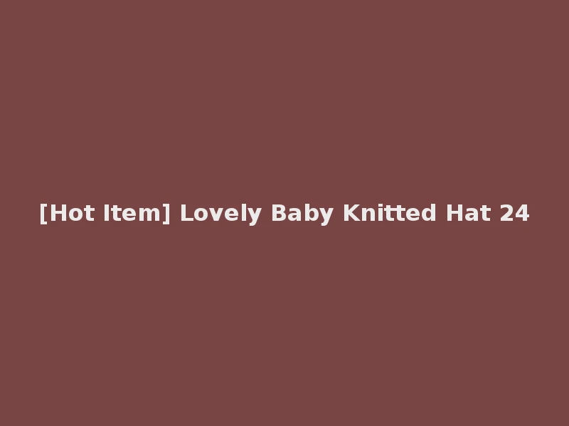 [Hot Item] Lovely Baby Knitted Hat 24