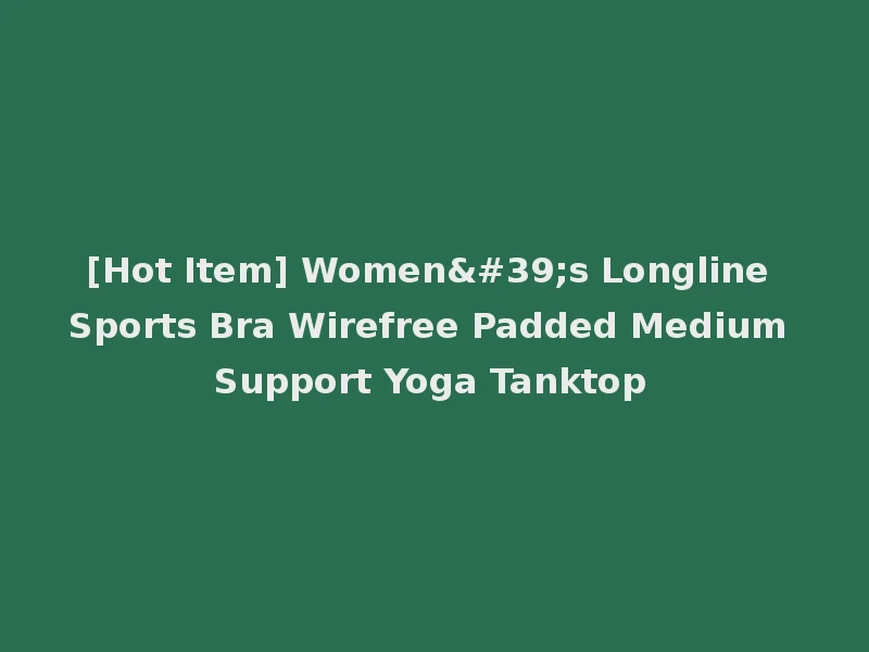 [Hot Item] Women's Longline Sports Bra Wirefree Padded Medium Support Yoga Tanktop