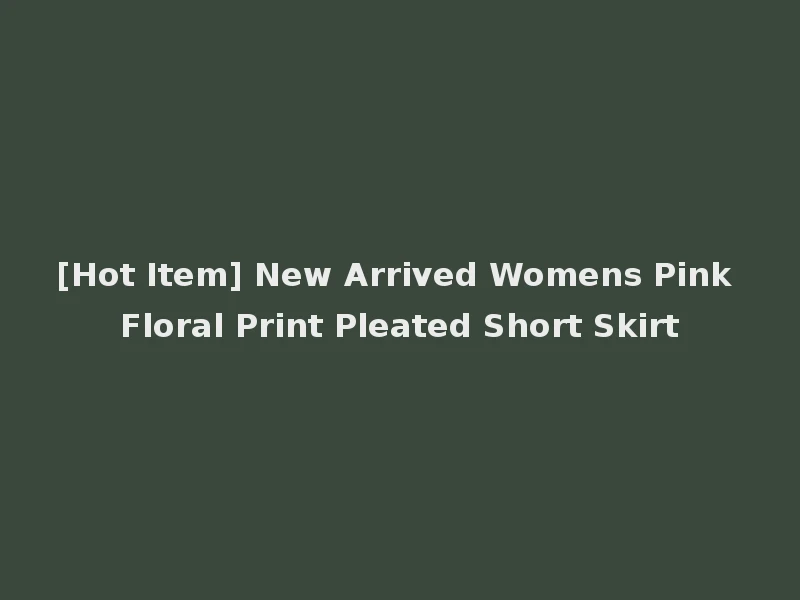 [Hot Item] New Arrived Womens Pink Floral Print Pleated Short Skirt