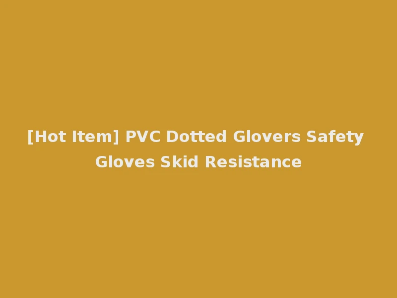 [Hot Item] PVC Dotted Glovers Safety Gloves Skid Resistance