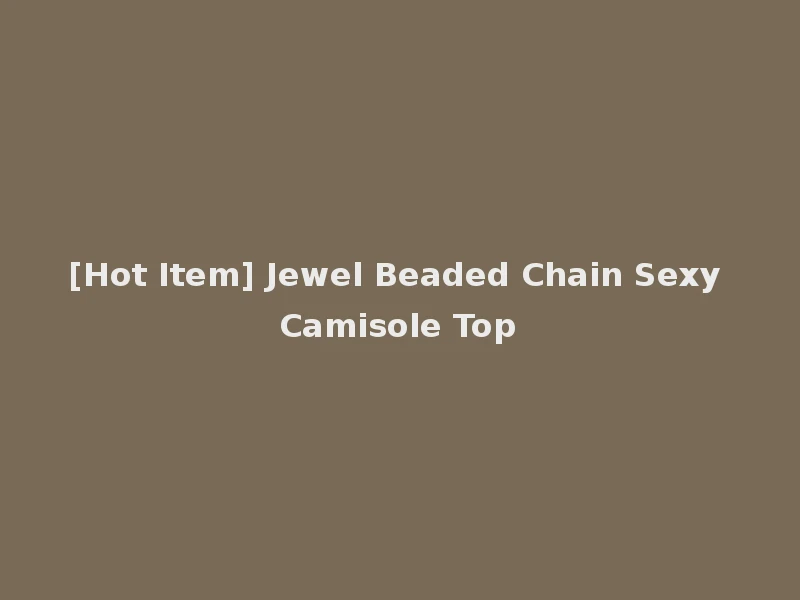 [Hot Item] Jewel Beaded Chain Sexy Camisole Top