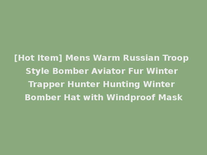 [Hot Item] Mens Warm Russian Troop Style Bomber Aviator Fur Winter Trapper Hunter Hunting Winter Bomber Hat with Windproof Mask