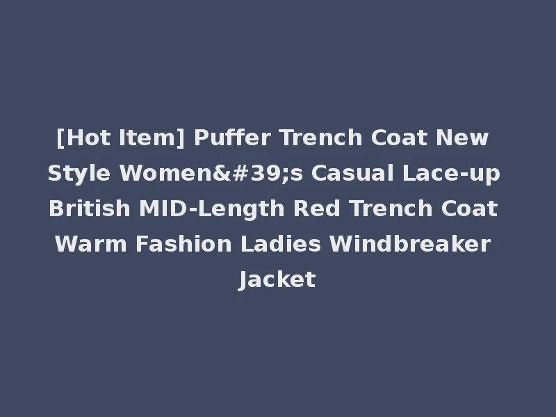 [Hot Item] Puffer Trench Coat New Style Women's Casual Lace-up British MID-Length Red Trench Coat Warm Fashion Ladies Windbreaker Jacket
