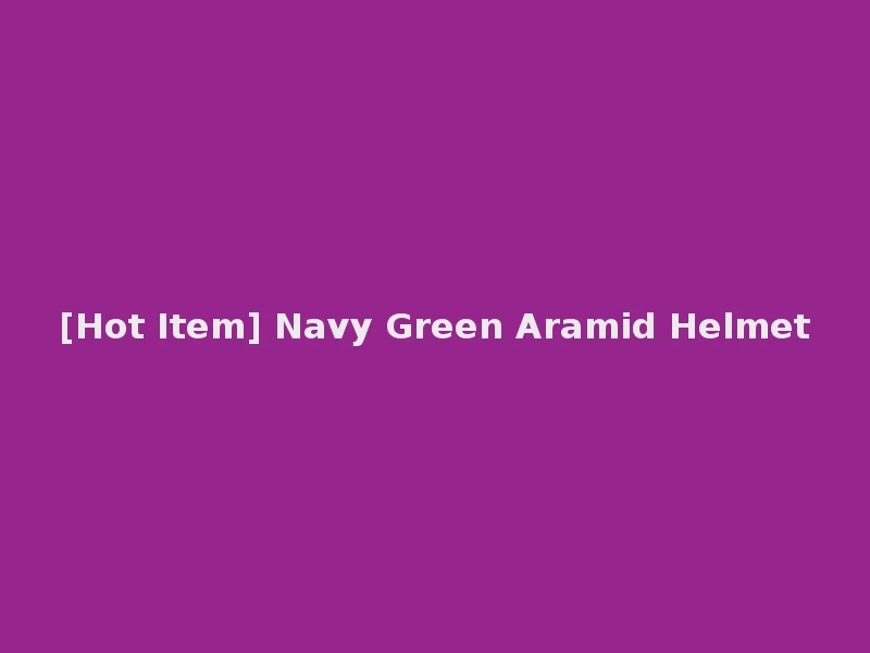 [Hot Item] Navy Green Aramid Helmet