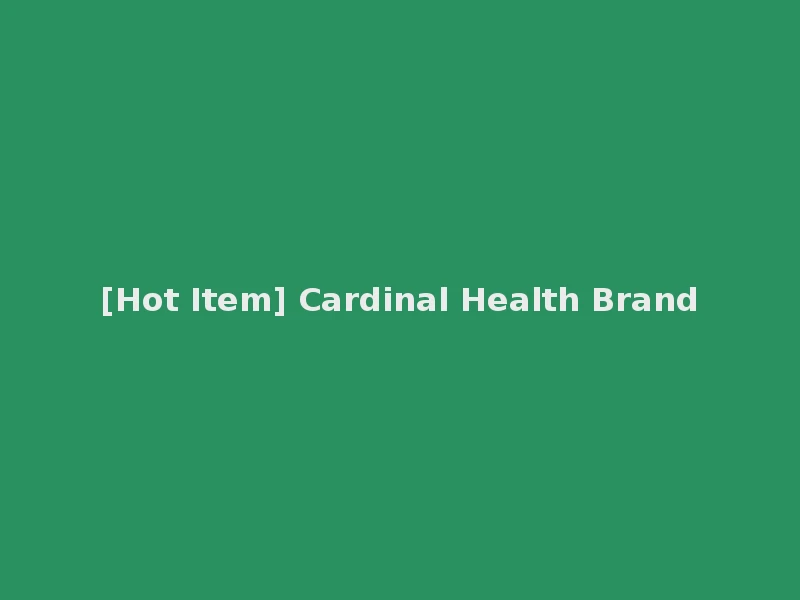 [Hot Item] Cardinal Health Brand