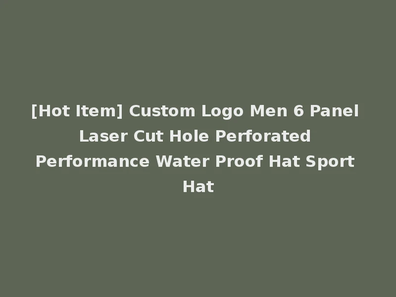 [Hot Item] Custom Logo Men 6 Panel Laser Cut Hole Perforated Performance Water Proof Hat Sport Hat