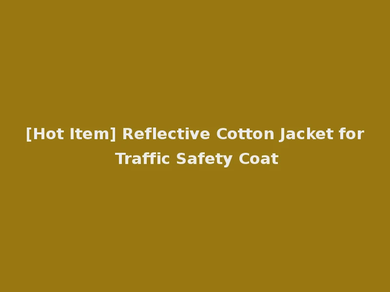 [Hot Item] Reflective Cotton Jacket for Traffic Safety Coat
