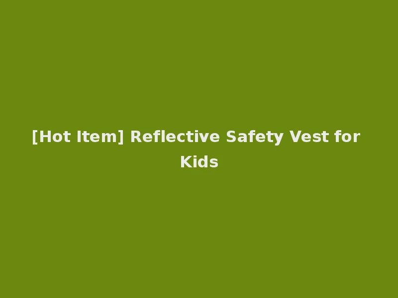 [Hot Item] Reflective Safety Vest for Kids