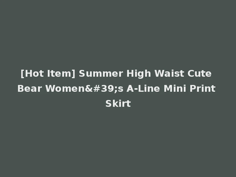 [Hot Item] Summer High Waist Cute Bear Women's A-Line Mini Print Skirt