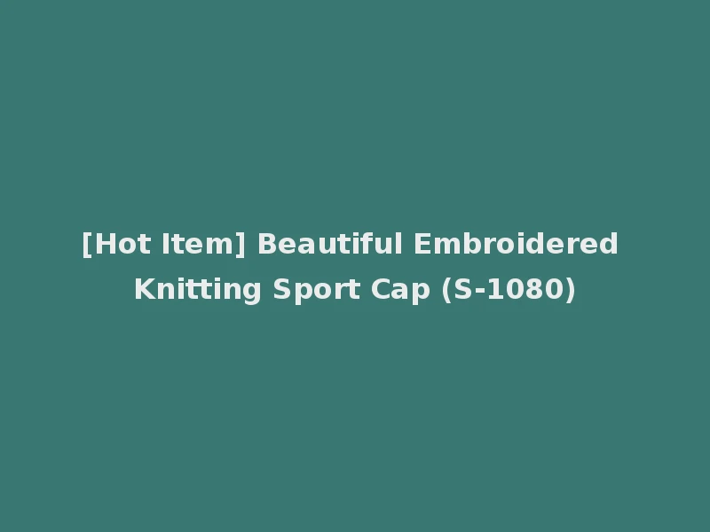 [Hot Item] Beautiful Embroidered Knitting Sport Cap (S-1080)
