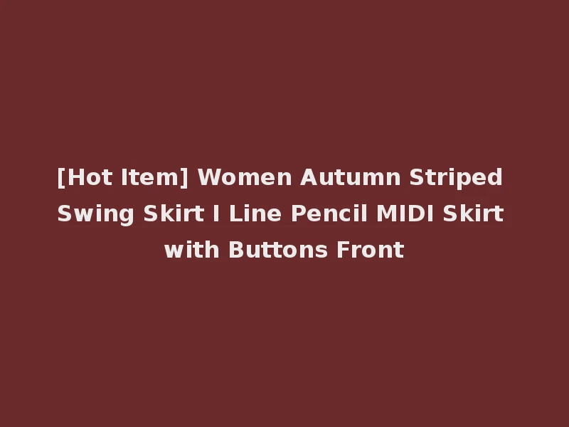 [Hot Item] Women Autumn Striped Swing Skirt I Line Pencil MIDI Skirt with Buttons Front
