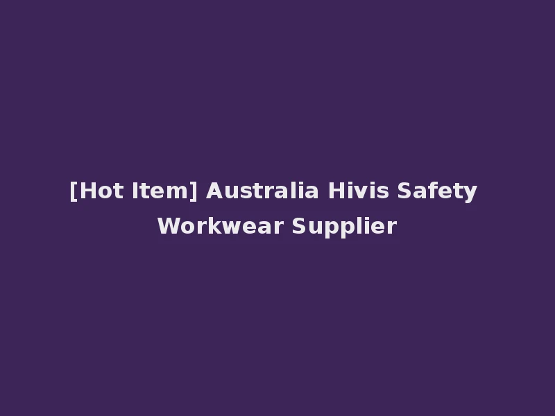 [Hot Item] Australia Hivis Safety Workwear Supplier