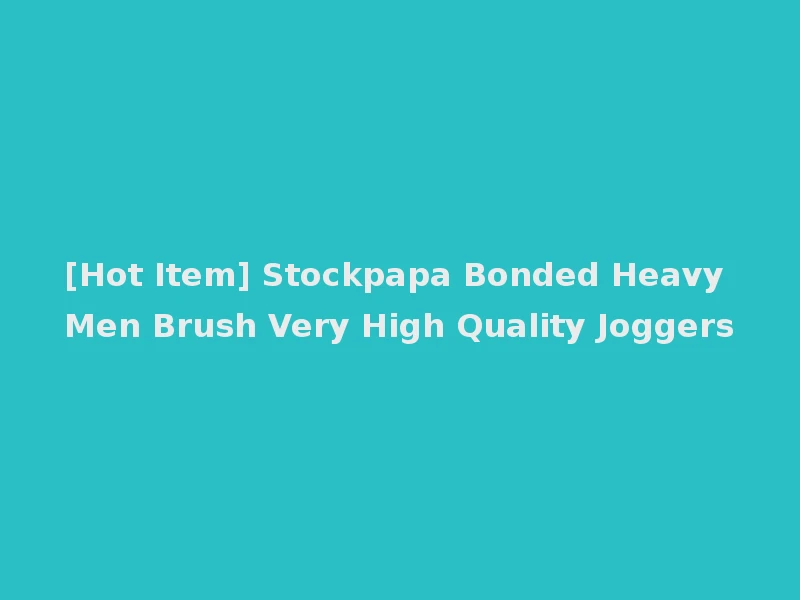 [Hot Item] Stockpapa Bonded Heavy Men Brush Very High Quality Joggers